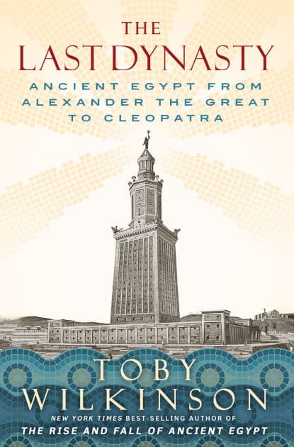 The Last Dynasty: Ancient Egypt from Alexander the Great to Cleopatra by Toby Wilkinson