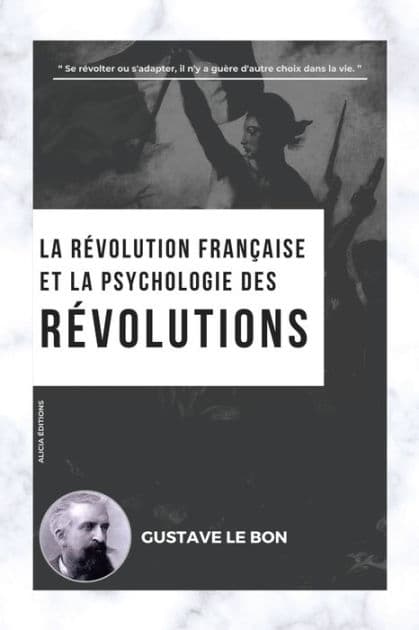 La Rï¿½volution franï¿½aise et la psychologie des Rï¿½volutions by Gustave Le Bon