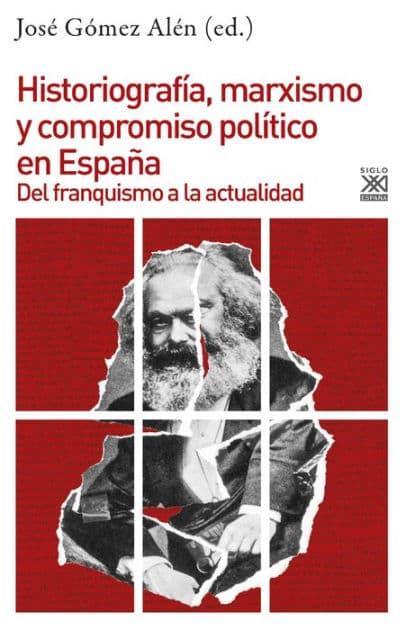 Historiografía, marxismo y compromiso político en España: Del franquismo a la actualidad by José Gómez Alén