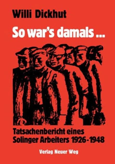 So war's damals: Tatsachenbericht eines Solinger Arbeiters 1926-1948 by Willi Dickhut