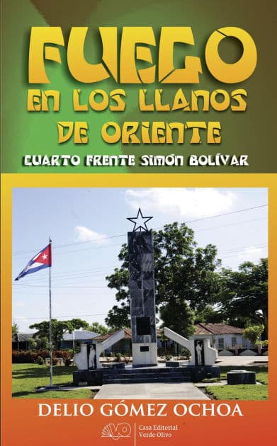 Fuego en los llanos de Oriente. Cuarto Frente Simón Bolívar by Delio Gómez Ochoa