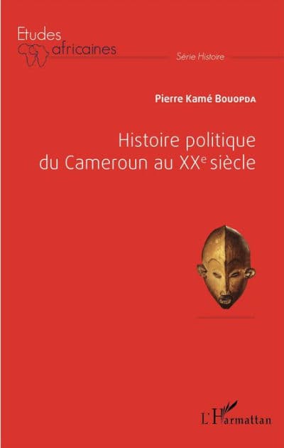 Histoire politique du Cameroun au XXè siècle by Pierre kame Bouopda