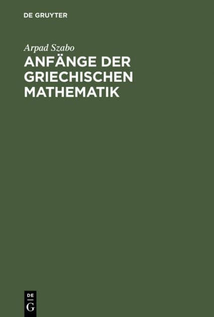 Anfänge der griechischen Mathematik by Arpad Szabo