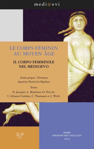 Le corps féminin au Moyen Age / Il corpo femminile nel Medioevo by Agostino Paravicini Bagliani