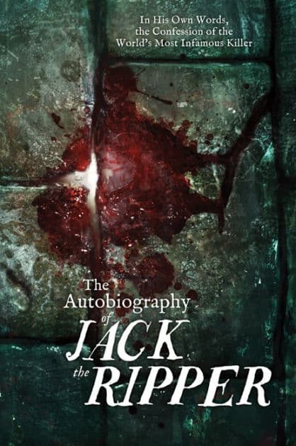 The Autobiography of Jack the Ripper: In His Own Words, The Confession of the World's Most Infamous Killer by James Carnac