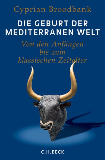 Die Geburt der mediterranen Welt: Von den Anfängen bis zum klassischen Zeitalter by Cyprian Broodbank