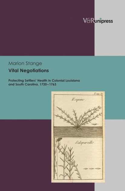 Vital Negotiations: Protecting Settlers' Health in Colonial Louisiana and South Carolina, 1720-1763 by Marion Stange