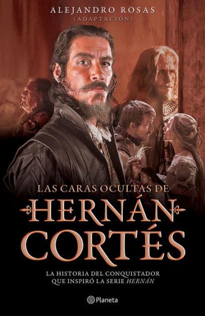 Las caras ocultas de Hernán Cortés by Adaptador: Alejandro Rosas