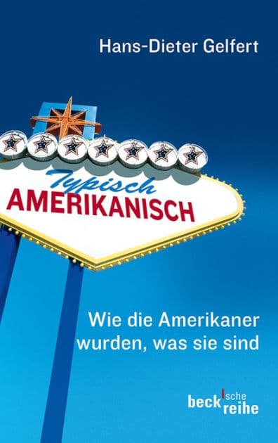 Typisch amerikanisch: Wie die Amerikaner wurden, was sie sind by Hans-Dieter Gelfert