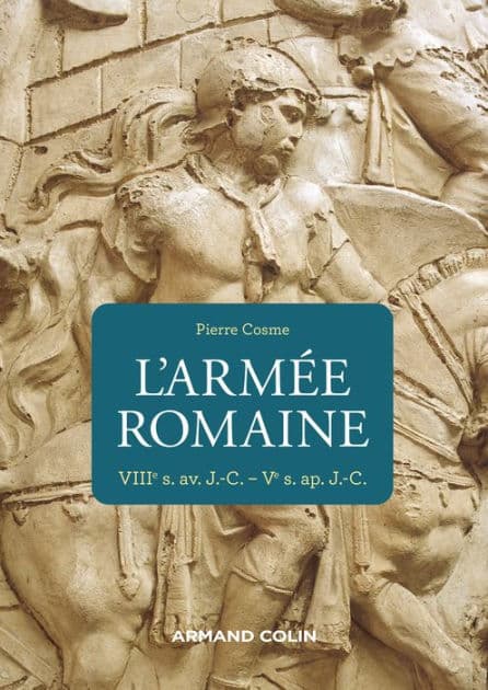 L'armée romaine - 3e éd: VIIIe s. av. J.-C.-Ve s. ap. J.-C. by Pierre Cosme