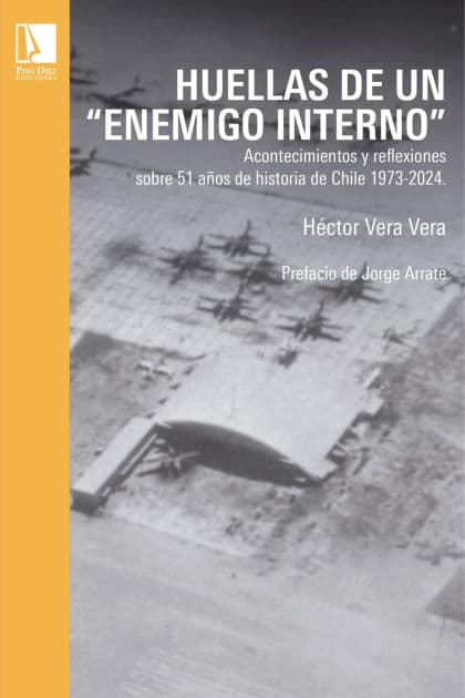 Huellas de un enemigo interno: Acontecimientos y reflexiones sobre 51 años de historia de Chile 1973-2024 by Héctor Vera