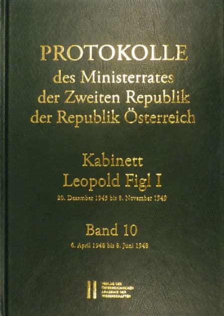 Protokolle des Ministerrates der Zweiten Republik, Kabinett Leopold Figl I: Band 10: 6. April 1948 bis 8. Juni 1948 by Wolfgang Mueller