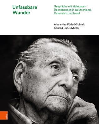 Unfassbare Wunder: Gesprache mit Holocaust-Uberlebenden in Deutschland, Osterreich und Israel by Alexandra Foderl-Schmid
