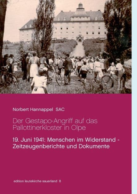 Der Gestapo-Angriff auf das Pallottinerkloster in Olpe: 19. Juni 1941: Menschen im Widerstand - Zeitzeugenberichte und Dokumente by Norbert Hannappel