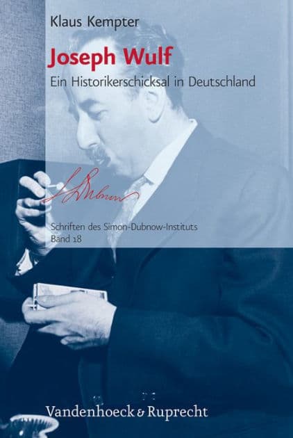 Joseph Wulf: Ein Historikerschicksal in Deutschland by Klaus Kempter