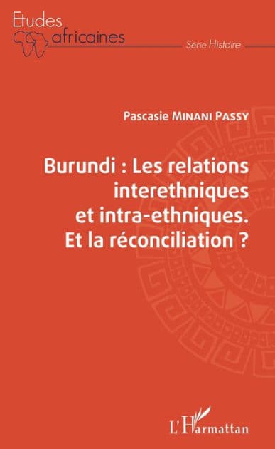 Burundi les relations interethniques et intra-ethniques. Et la réconciliation ? by Pascasie Minani Passy