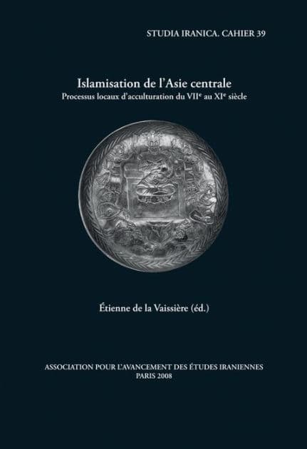 Islamisation de l'Asie centrale: Processus locaux d'acculturation du VIIe au XIe siecle by E de la Vaissiere
