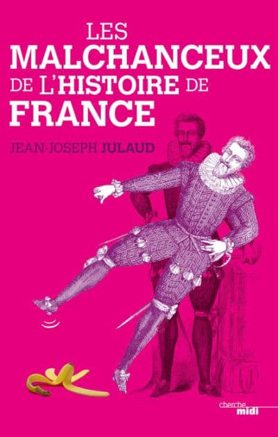Les Malchanceux de l'Histoire de France by Jean-Joseph Julaud