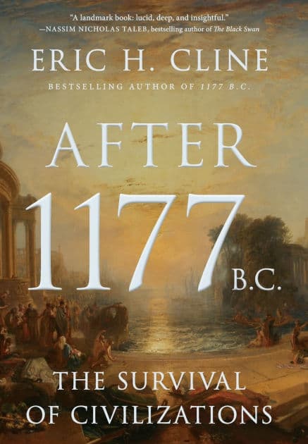 After 1177 B.C.: The Survival of Civilizations by Eric H. Cline