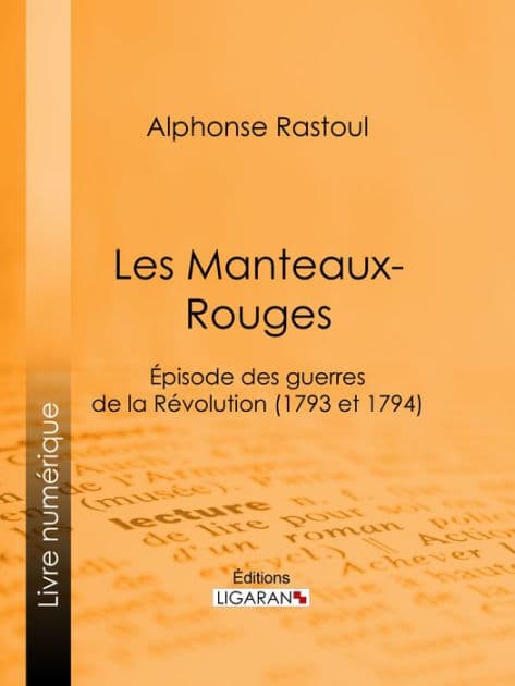 Les Manteaux-Rouges: Episode des guerres de la Révolution (1793 et 1794) by Alphonse Rastoul