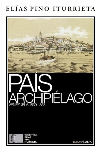 País archipiélago: Venezuela 1830-1858 by Elías Pino Iturrieta