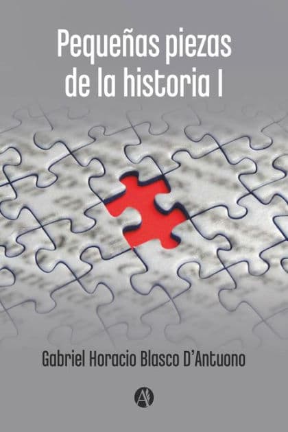 Pequeñas piezas de la historia 1 by Gabriel Horacio Blasco D'Antuono