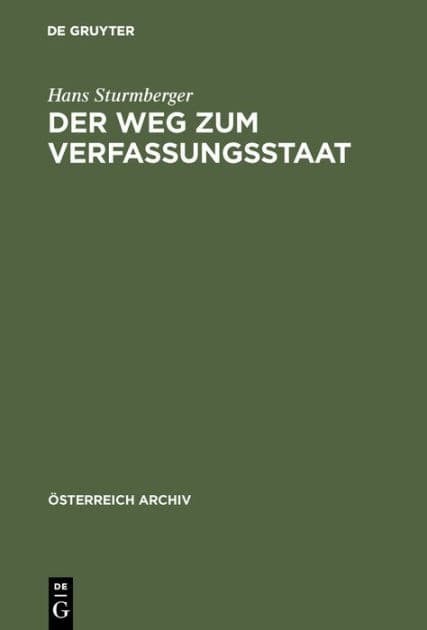 Der Weg zum Verfassungsstaat: Die politische Entwicklung in Österösterreich von 1792-1861 by Hans Sturmberger