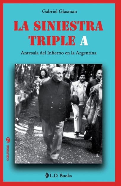 La siniestra Triple A: Antesala del infierno en la Argentina by Gabriel Glasman