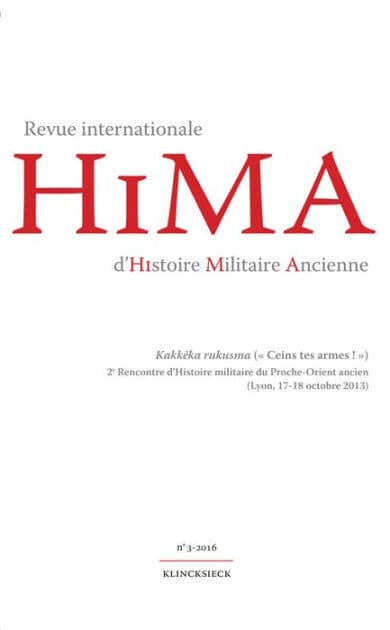 Revue internationale d'Histoire Militaire Ancienne. N3/2016: Kakkeka rukusma ( Ceins tes armes ! ) 2e Rencontre d'Histoire militaire du Proche-Orient ancien (Lyon, 17-18 octobre 2013) by Klincksieck