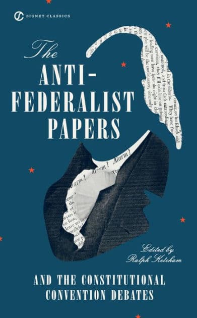 The Anti-Federalist Papers and the Constitutional Convention Debates by Ralph Ketcham