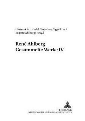 René Ahlberg- Gesammelte Werke IV by Hartmut Salzwedel