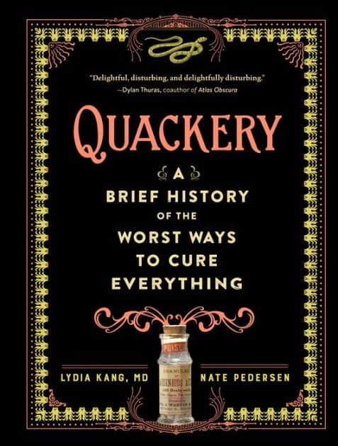 Quackery: A Brief History of the Worst Ways to Cure Everything by Lydia Kang MD