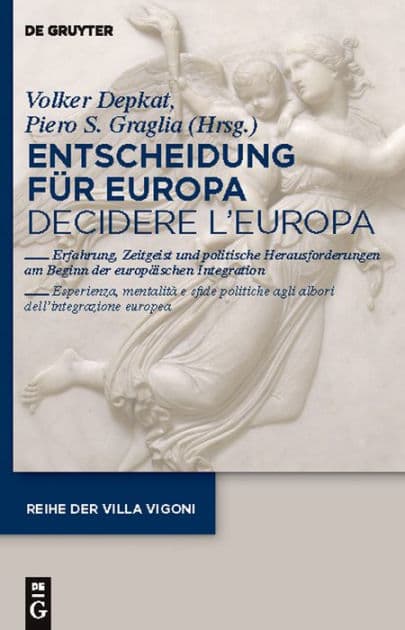 Entscheidung für Europa - Decidere l'Europa: Erfahrung, Zeitgeist und politische Herausforderungen am Beginn der europäischen Integration - Esperienza, mentalità e sfide politiche agli albori dell'integrazione europea. by Volker Depkat