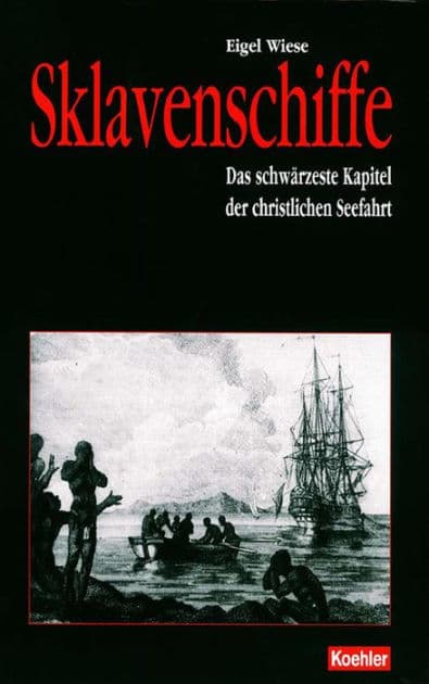 Sklavenschiffe: Das schwärzeste Kapitel der christlichen Seefahrt by Eigel Wiese