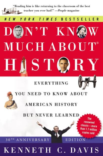 Don't Know Much About® History [30th Anniversary Edition]: Everything You Need to Know About American History but Never Learned by Kenneth C. Davis
