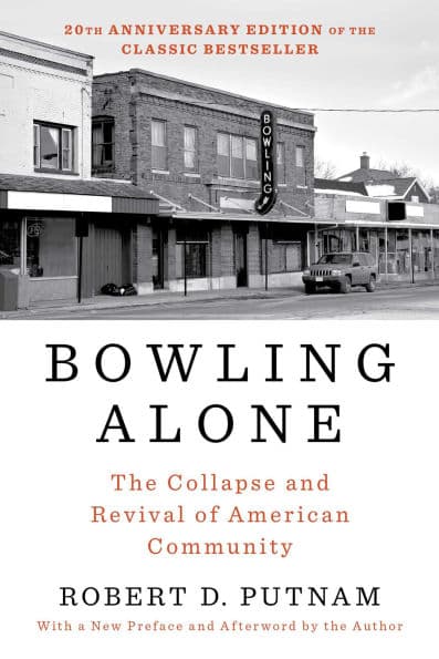 Bowling Alone: The Collapse and Revival of American Community (20th Anniversary Edition) by Robert D. Putnam