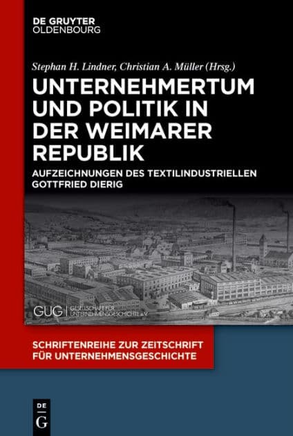 Unternehmertum und Politik in der Weimarer Republik: Aufzeichnungen des Textilindustriellen Gottfried Dierig by Stephan H. Lindner