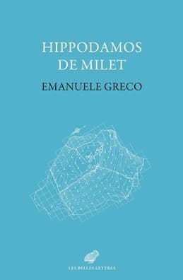 Hippodamos de Milet: imaginaire social et planification urbaine dans la Grece classique by Emanuele Greco