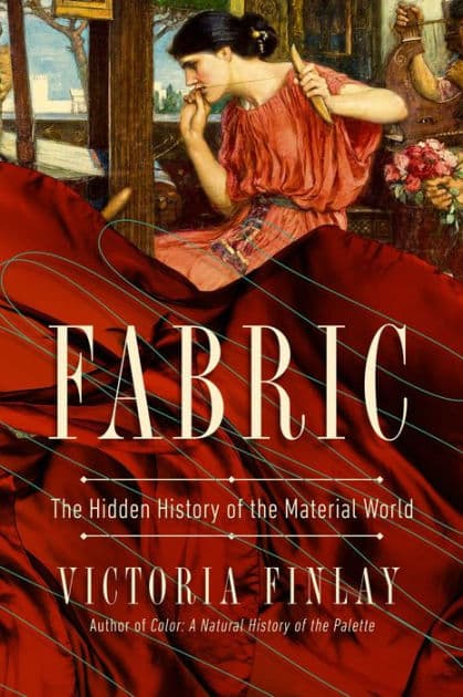 Fabric: The Hidden History of the Material World by Victoria Finlay
