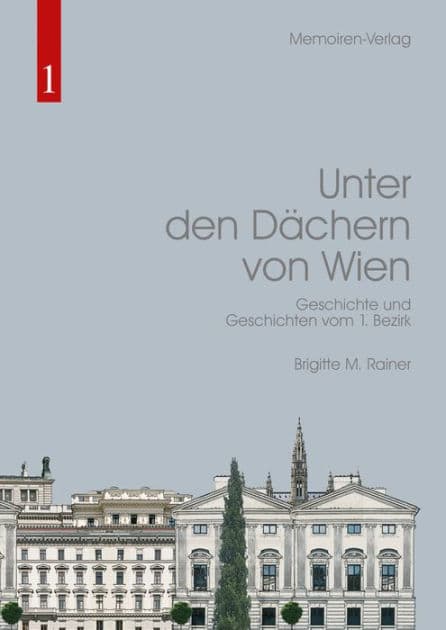 Unter den Dächern von Wien: Geschichte und Geschichten vom 1. Bezirk by Brigitte M. Rainer