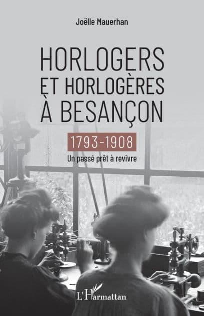 Horlogers et horlogères à Besançon: 1793-1908 - Un passé prêt à revivre by Joelle Mauerhan