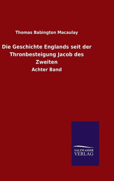 Die Geschichte Englands seit der Thronbesteigung Jacob des Zweiten by Thomas Babington Macaulay