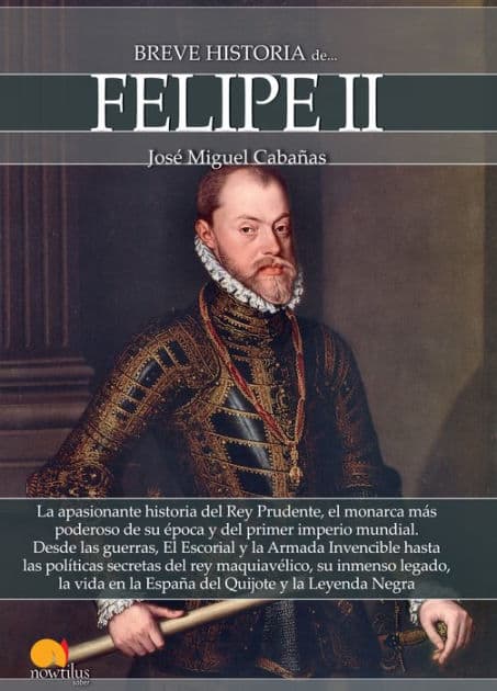 Breve historia de Felipe II by José Miguel Cabañas