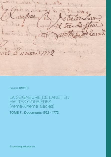 La seigneurie de Lanet en Hautes-Corbières (Vème-XIXème siècles): Tome 7 : Documents 1762 - 1772 by Francis Barthe
