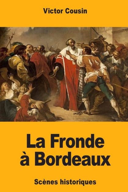 La Fronde ï¿½ Bordeaux: Scï¿½nes historiques by Victor Cousin