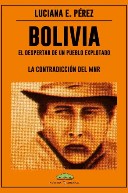 Bolivia: El despertar de un pueblo explotado: La contradicción del MNR by Luciana Edith Pérez
