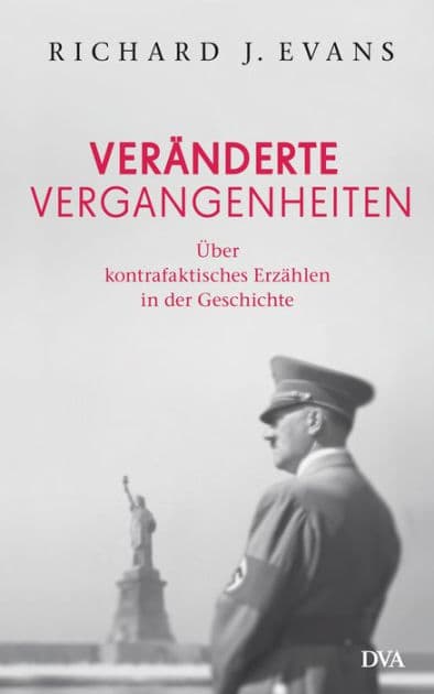 Veränderte Vergangenheiten: Über kontrafaktisches Erzählen in der Geschichte by Richard J. Evans