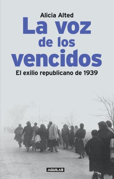 La voz de los vencidos: El exilio republicano de 1939 by Alicia Alted