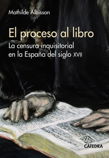 El proceso al libro: La censura inquisitorial en la España del siglo XVII by Mathilde Albisson