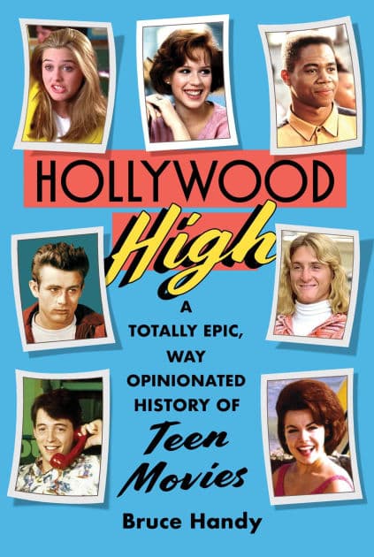 Hollywood High: A Totally Epic, Way Opinionated History of Teen Movies by Bruce Handy